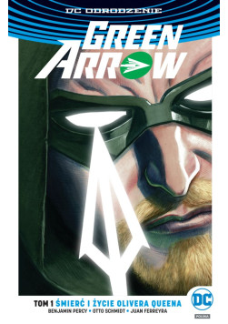 Green Arrow: Śmierć i życie Olivera Queena Tom 1