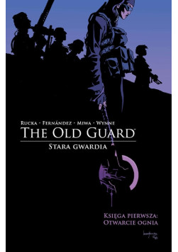 The Old Guard: Otwarcie ognia Księga Pierwsza