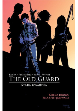 The Old Guard: Otwarcie ognia Księga Druga: Siła spotęgowana