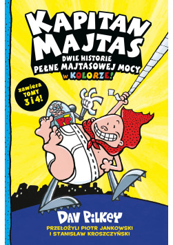 Kapitan Majtas: Dwie historie pełne majtasowej mocy w kolorze! Tomy 3-4