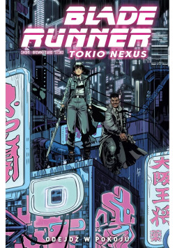 Blade Runner Tokio Nexus: Odejdź w pokoju Tom 1