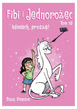 Fibi i Jednorożec: Uśmiech, proszę! Tom 15